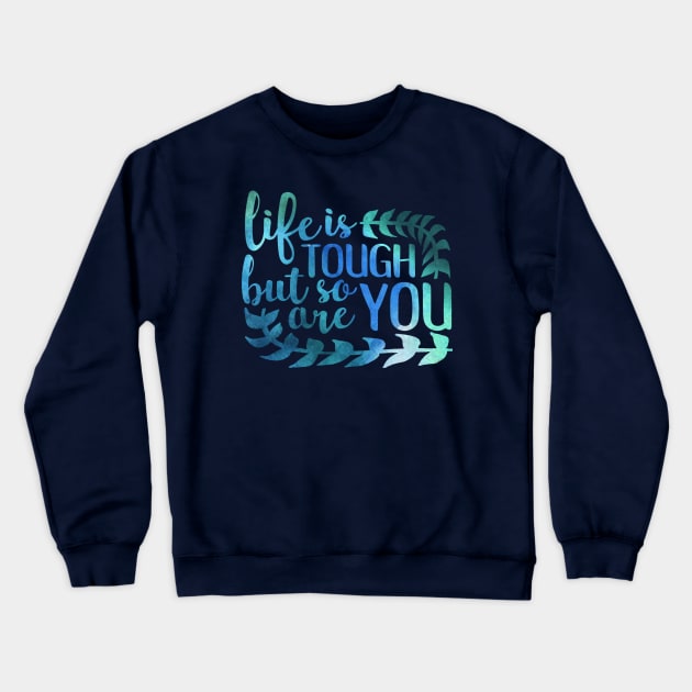 life is tough but so are you Crewneck Sweatshirt by paulusjart